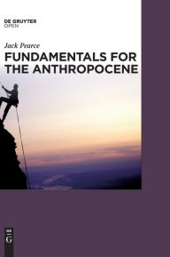 Title: Fundamentals for the Anthropocene / Edition 1, Author: Jack Pearce