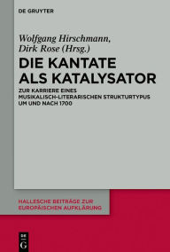 Title: Die Kantate als Katalysator: Zur Karriere eines musikalisch-literarischen Strukturtypus um und nach 1700, Author: Wolfgang Hirschmann