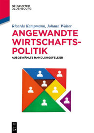 Title: Angewandte Wirtschaftspolitik: Ausgewählte Handlungsfelder, Author: Ricarda Kampmann