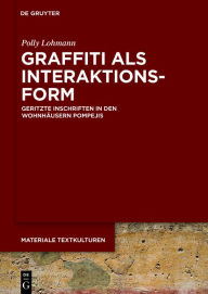 Title: Graffiti als Interaktionsform: Geritzte Inschriften in den Wohnhäusern Pompejis, Author: Polly Lohmann