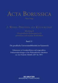 Title: Preußische Universitätspolitik im Deutschen Kaiserreich: Dokumente zu Grundproblemen und ausgewählten Professorenberufungen in den Philosophischen Fakultäten zur Zeit Friedrich Althoffs (1897 bis 1907), Author: Hartwin Spenkuch