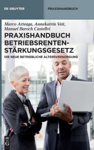 Title: Praxishandbuch Betriebsrentenstärkungsgesetz: Die neue betriebliche Altersversorgung, Author: Marco Arteaga
