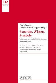 Title: Experten, Wissen, Symbole: Performanz und Medialität vormoderner Wissenskulturen, Author: Frank Rexroth