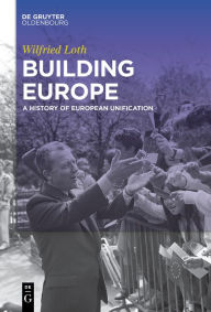 Title: Building Europe: A History of European Unification, Author: Wilfried Loth