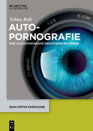 Title: Autopornografie: Eine Autoethnografie mediatisierter Körper, Author: Tobias Boll