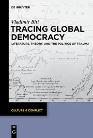 Title: Tracing Global Democracy: Literature, Theory, and the Politics of Trauma, Author: Vladimir Biti