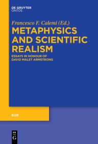Title: Metaphysics and Scientific Realism: Essays in Honour of David Malet Armstrong, Author: Francesco Federico Calemi