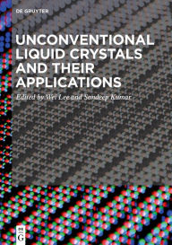 Title: Unconventional Liquid Crystals and Their Applications / Edition 1, Author: Wei Lee