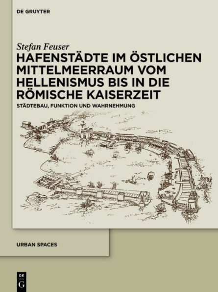 Hafenstädte im östlichen Mittelmeerraum vom Hellenismus bis in die römische Kaiserzeit: Städtebau, Funktion und Wahrnehmung