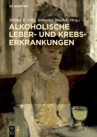 Title: Alkoholische Leber- und Krebserkrankungen / Edition 1, Author: Helmut K. Seitz