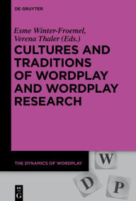 Title: Cultures and Traditions of Wordplay and Wordplay Research, Author: Esme Winter-Froemel