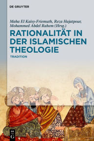 Title: Rationalität in der Islamischen Theologie: Band I: Die klassische Periode, Author: Maha El Kaisy-Friemuth