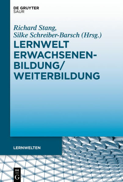 Lernwelt Erwachsenenbildung/Weiterbildung: Entwicklungen, Konzepte und Perspektiven