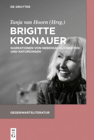 Title: Brigitte Kronauer: Narrationen von Nebensächlichkeiten und Naturdingen, Author: Tanja Hoorn