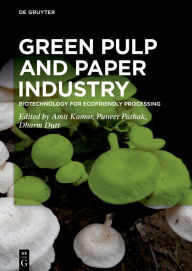 Title: Green Pulp and Paper Industry: Biotechnology for Ecofriendly Processing / Edition 1, Author: Amit Kumar