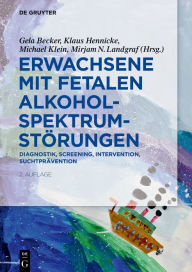 Title: Erwachsene mit Fetalen Alkoholspektrumstörungen: Diagnostik, Screening, Intervention, Suchtprävention / Edition 2, Author: Gela Becker