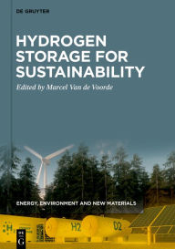 Title: Hydrogen Storage for Sustainability / Edition 1, Author: Marcel Van de Voorde