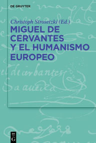 Title: Miguel de Cervantes y el humanismo europeo, Author: Christoph Strosetzki