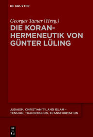 Title: Die Koranhermeneutik von Günter Lüling, Author: Georges Tamer