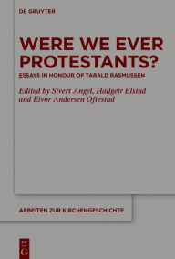 Title: Were We Ever Protestants?: Essays in Honour of Tarald Rasmussen, Author: Sivert Angel