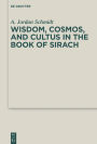 Wisdom, Cosmos, and Cultus in the Book of Sirach