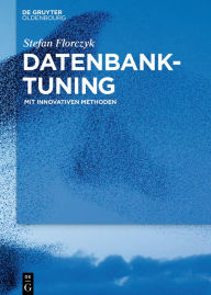 Title: Datenbank-Tuning: Mit innovativen Methoden / Edition 1, Author: Stefan Florczyk