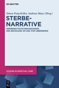 Title: Sterbenarrative: Hermeneutische Erkundungen des Erzählens am und vom Lebensende / Edition 1, Author: Simon Peng-Keller