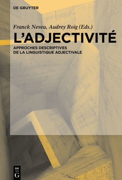 L'Adjectivité: Approches descriptives de la linguistique adjectivale
