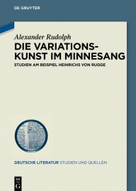Title: Die Variationskunst im Minnesang: Studien am Beispiel Heinrichs von Rugge, Author: Alexander Rudolph