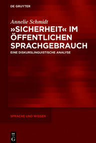 Title: »Sicherheit« im öffentlichen Sprachgebrauch: Eine diskurslinguistische Analyse, Author: Annelie Schmidt