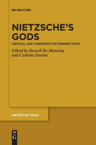 Title: Nietzsche's Gods: Critical and Constructive Perspectives, Author: Russell Re Manning