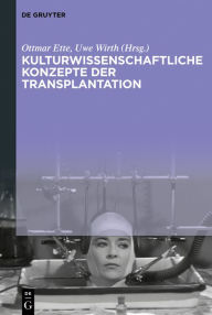 Title: Kulturwissenschaftliche Konzepte der Transplantation, Author: Ottmar Ette
