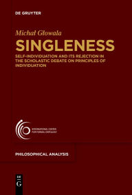 Title: Singleness: Self-Individuation and Its Rejection in the Scholastic Debate on Principles of Individuation, Author: Michal Glowala