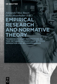 Title: Empirical Research and Normative Theory: Transdisciplinary Perspectives on Two Methodical Traditions Between Separation and Interdependence, Author: Alexander Max Bauer