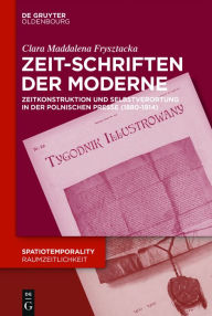 Title: Zeit-Schriften der Moderne: Zeitkonstruktion und temporale Selbstverortung in der polnischen Presse (1880-1914), Author: Clara Frysztacka