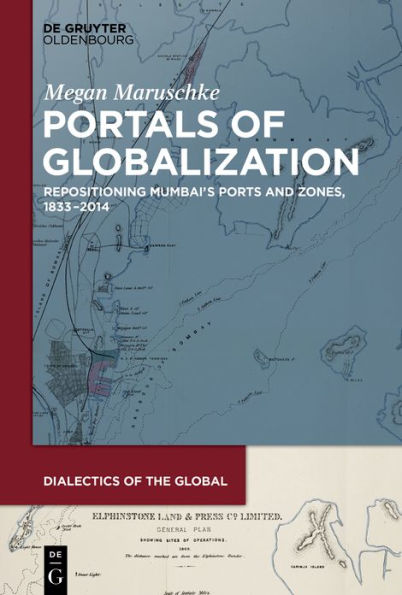 Portals of Globalization: Repositioning Mumbai's Ports and Zones, 1833-2014