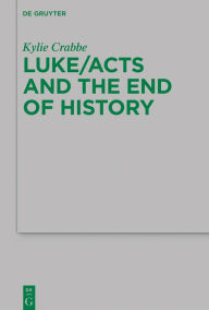 Title: Luke/Acts and the End of History, Author: Kylie Crabbe