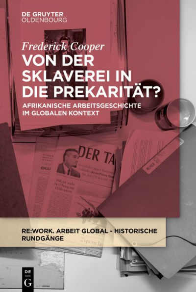 Von der Sklaverei in die Prekarität?: Afrikanische Arbeitsgeschichte im globalen Kontext