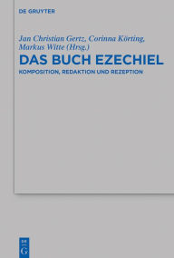 Title: Das Buch Ezechiel: Komposition, Redaktion und Rezeption, Author: Jan Christian Gertz