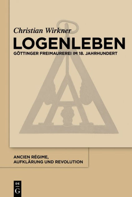 Logenleben Gottinger Freimaurerei Im 18 Jahrhundert By Christian