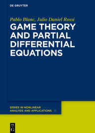 Title: Game Theory and Partial Differential Equations / Edition 1, Author: Pablo Blanc