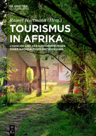 Title: Tourismus in Afrika: Chancen und Herausforderungen einer nachhaltigen Entwicklung / Edition 1, Author: Rainer Hartmann