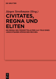 Title: Civitates, regna und Eliten: Die regna des Frühmittelalters als Teile eines ,unsichtbaren Römischen Reiches', Author: Jürgen Strothmann