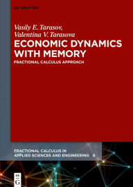 Title: Economic Dynamics with Memory: Fractional Calculus Approach, Author: Vasily E. Tarasov