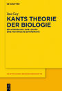 Kants Theorie der Biologie: Ein Kommentar. Eine Lesart. Eine historische Einordnung