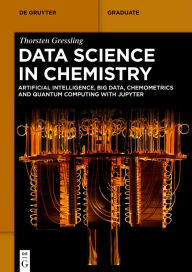 Title: Data Science in Chemistry: Artificial Intelligence, Big Data, Chemometrics and Quantum Computing with Jupyter, Author: Thorsten Gressling