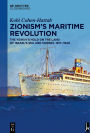 Zionism's Maritime Revolution: The Yishuv's Hold on the Land of Israel's Sea and Shores, 1917-1948