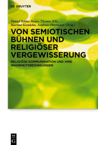 Title: Von semiotischen Bühnen und religiöser Vergewisserung: Religiöse Kommunikation und ihre Wahrheitsbedingungen Festschrift für Michael Meyer-Blanck, Author: Daniel Tobias Bauer