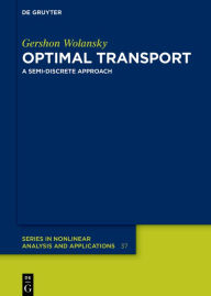 Title: Optimal Transport: A Semi-Discrete Approach / Edition 1, Author: Gershon Wolansky