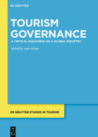 Title: Tourism Governance: A Critical Discourse on a Global Industry / Edition 1, Author: Amir Gohar